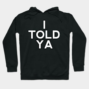 I Told Ya Black Hoodie